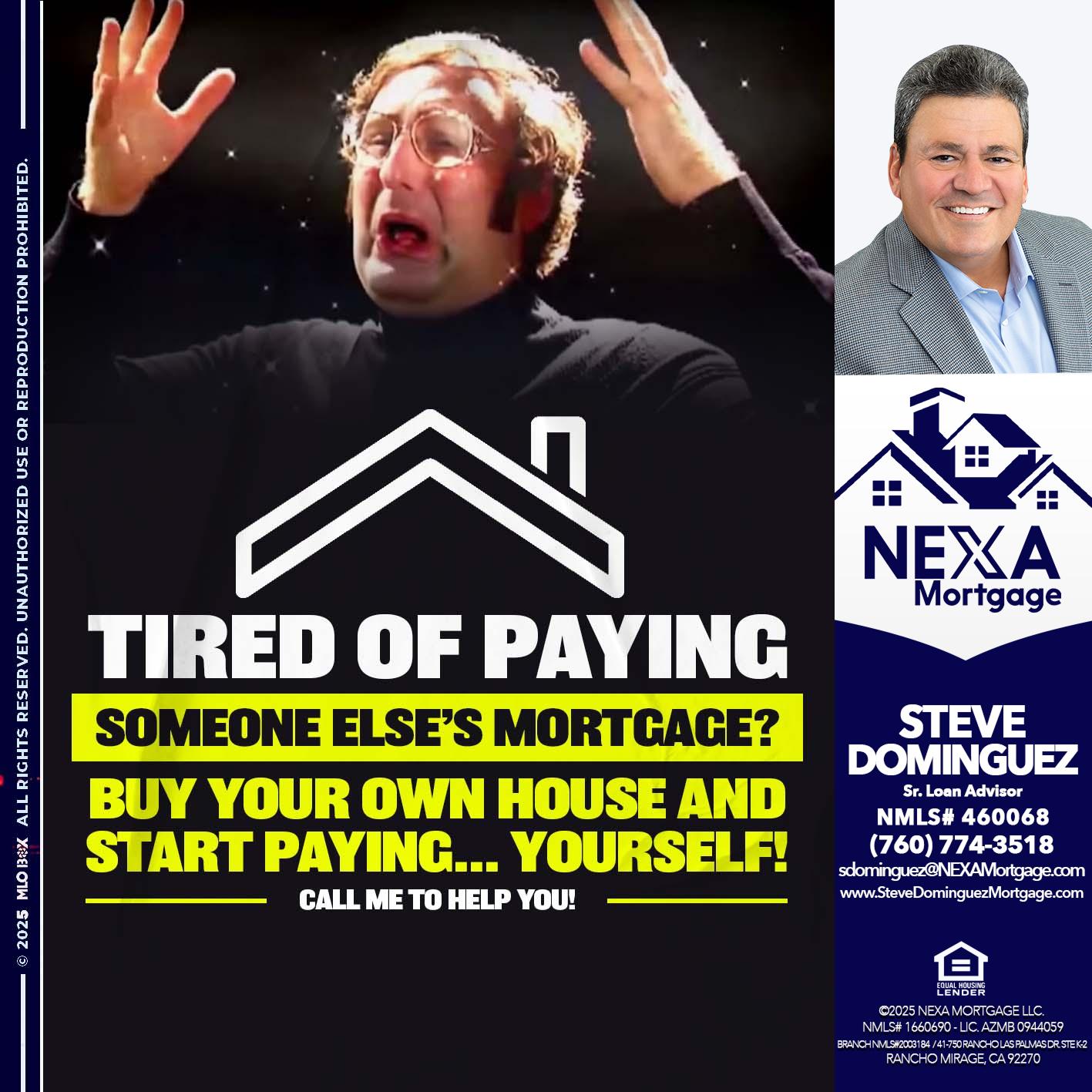 TIRED OF PAYING - Steve Dominguez -Senior Loan Advisor