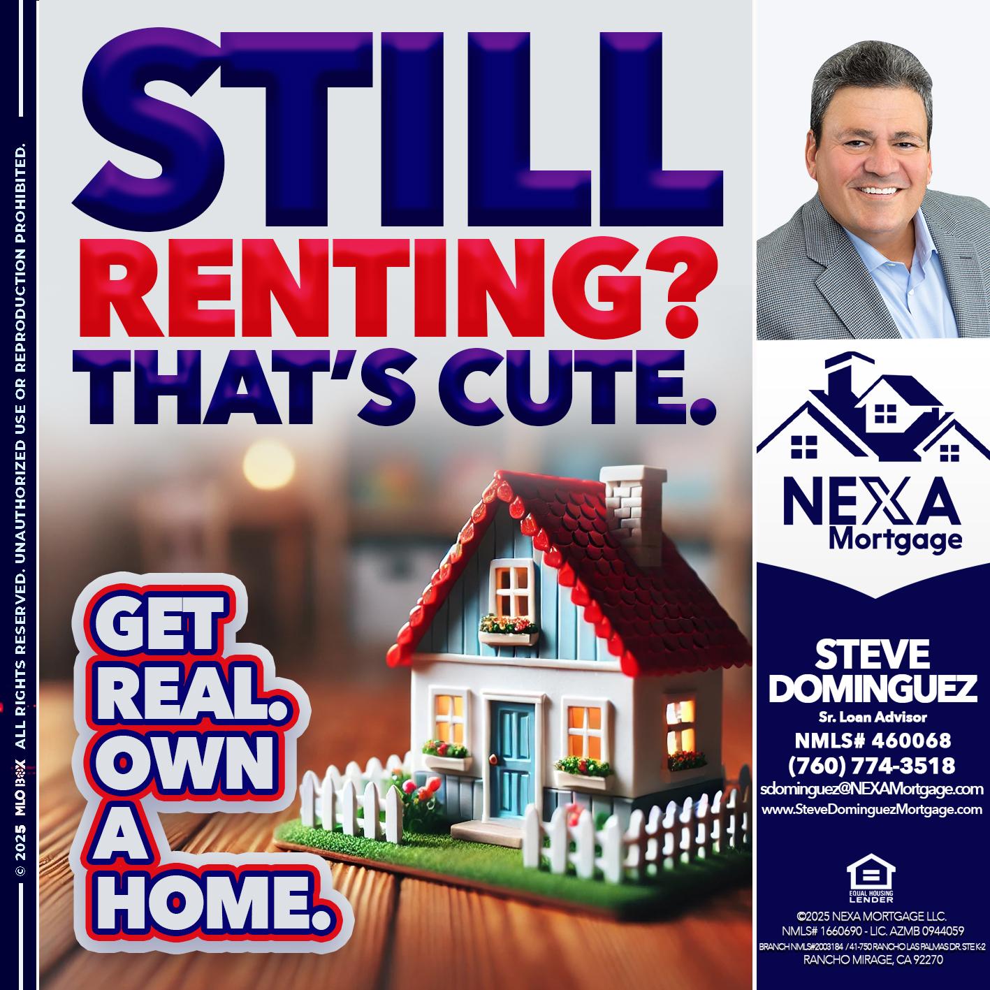 STILL RENTING? - Steve Dominguez -Senior Loan Advisor