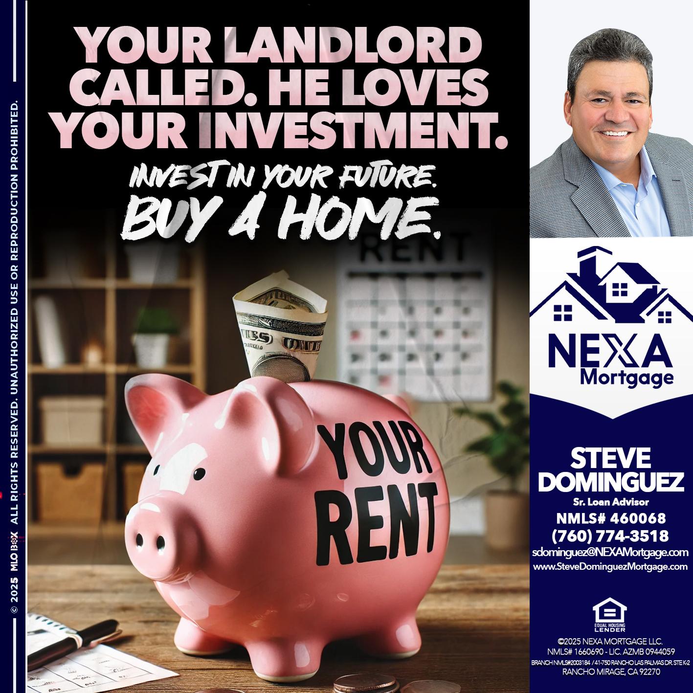 YOUR LANDLORD CALLED. - Steve Dominguez -Senior Loan Advisor