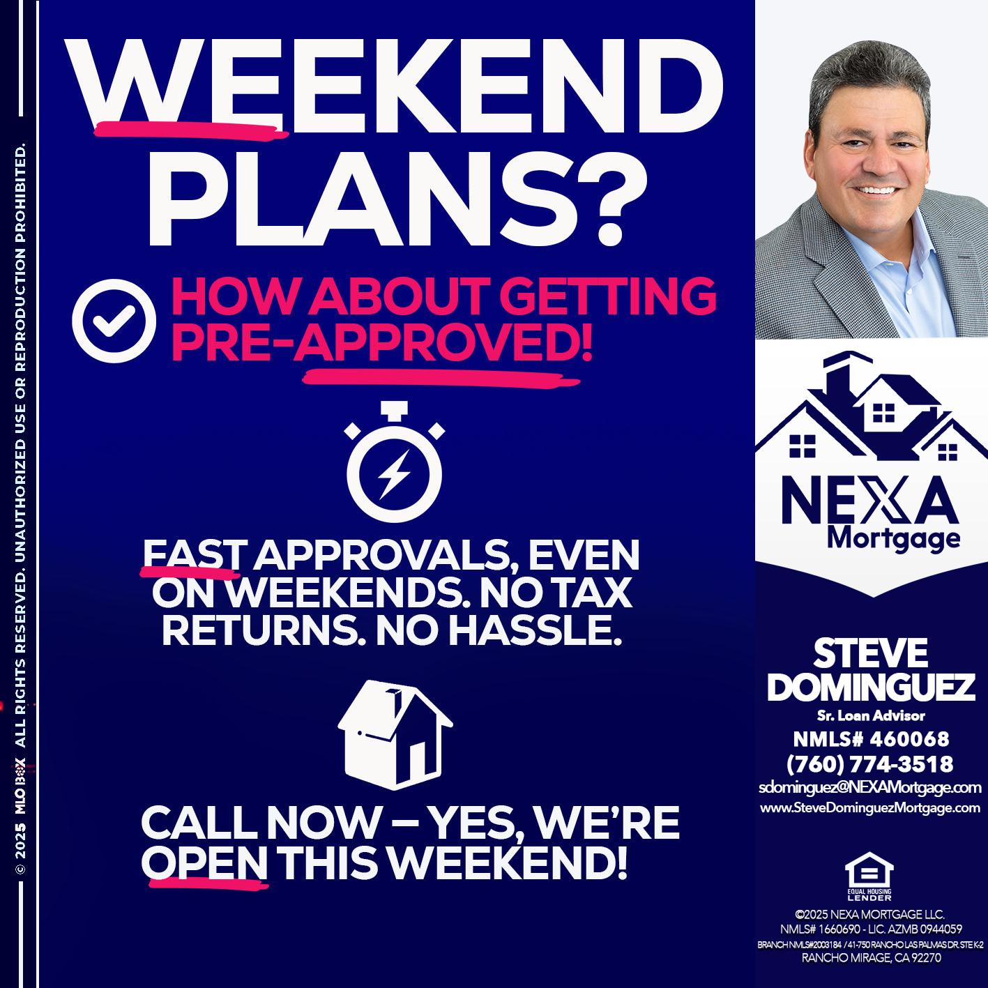 WEEKEND PLANS? - Steve Dominguez -Senior Loan Advisor