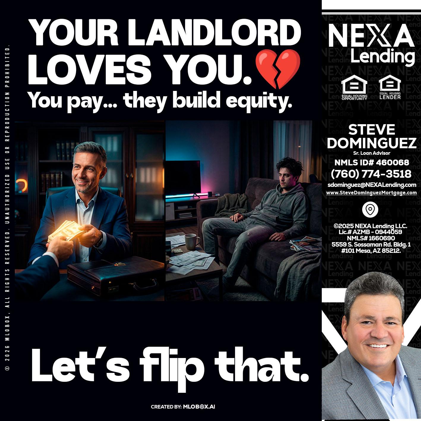 your landlord - Steve Dominguez -Senior Loan Advisor