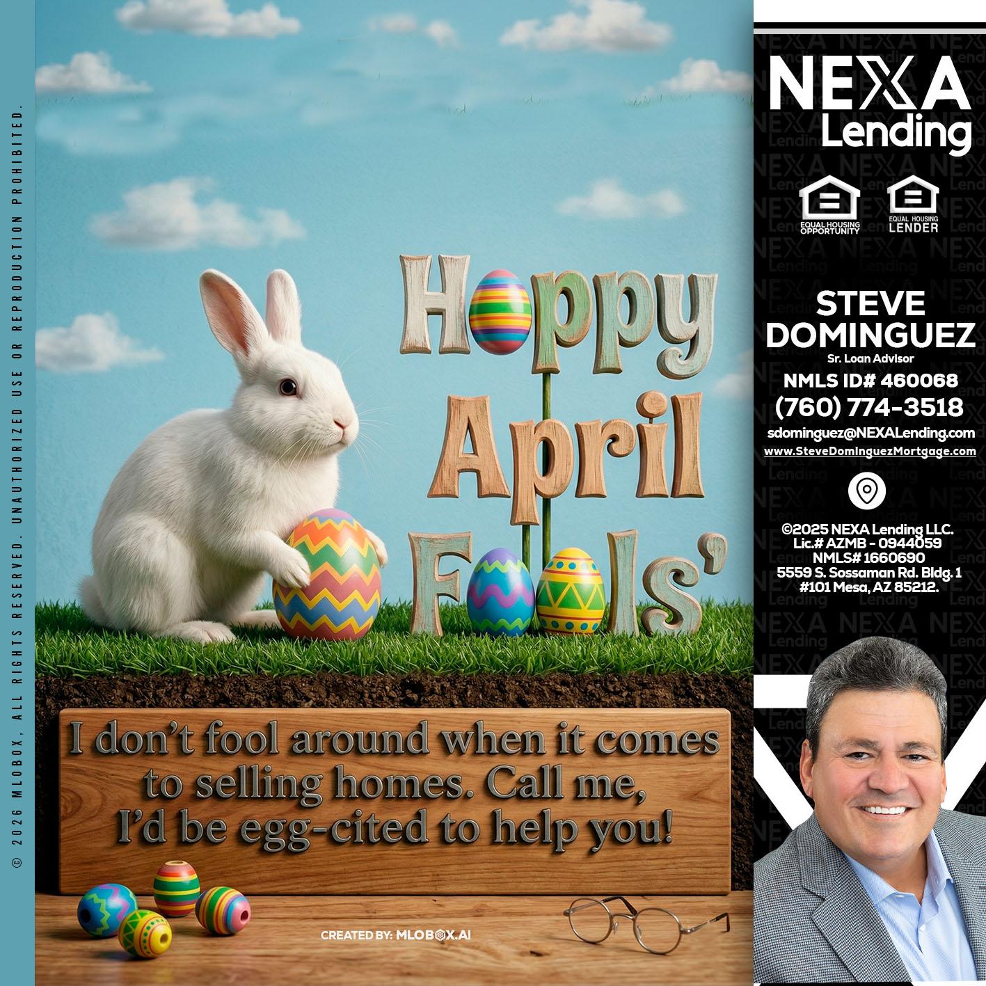 happy april fools - Steve Dominguez -Senior Loan Advisor